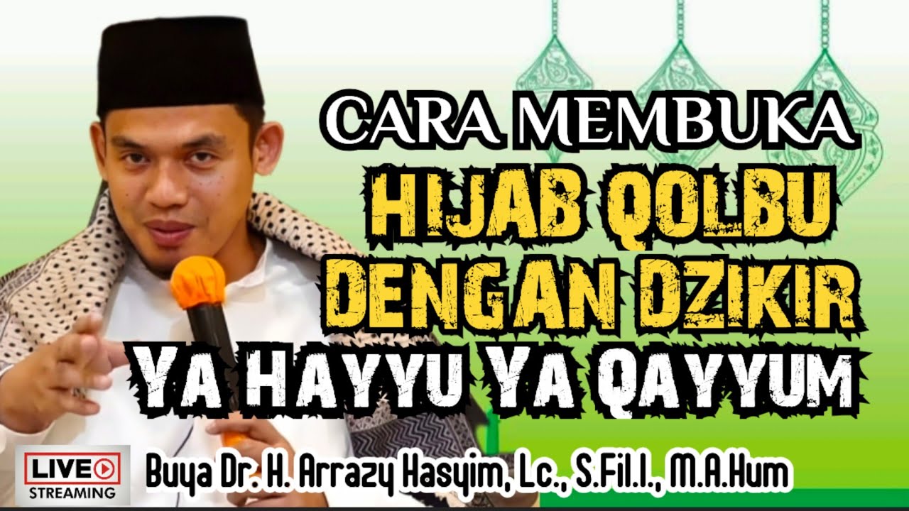 CARA MEMBUKA HIJAB QOLBU DENGAN DZIKIR Ya Hayyu Ya Qayyum - BUYA ARRAZY HASYIM