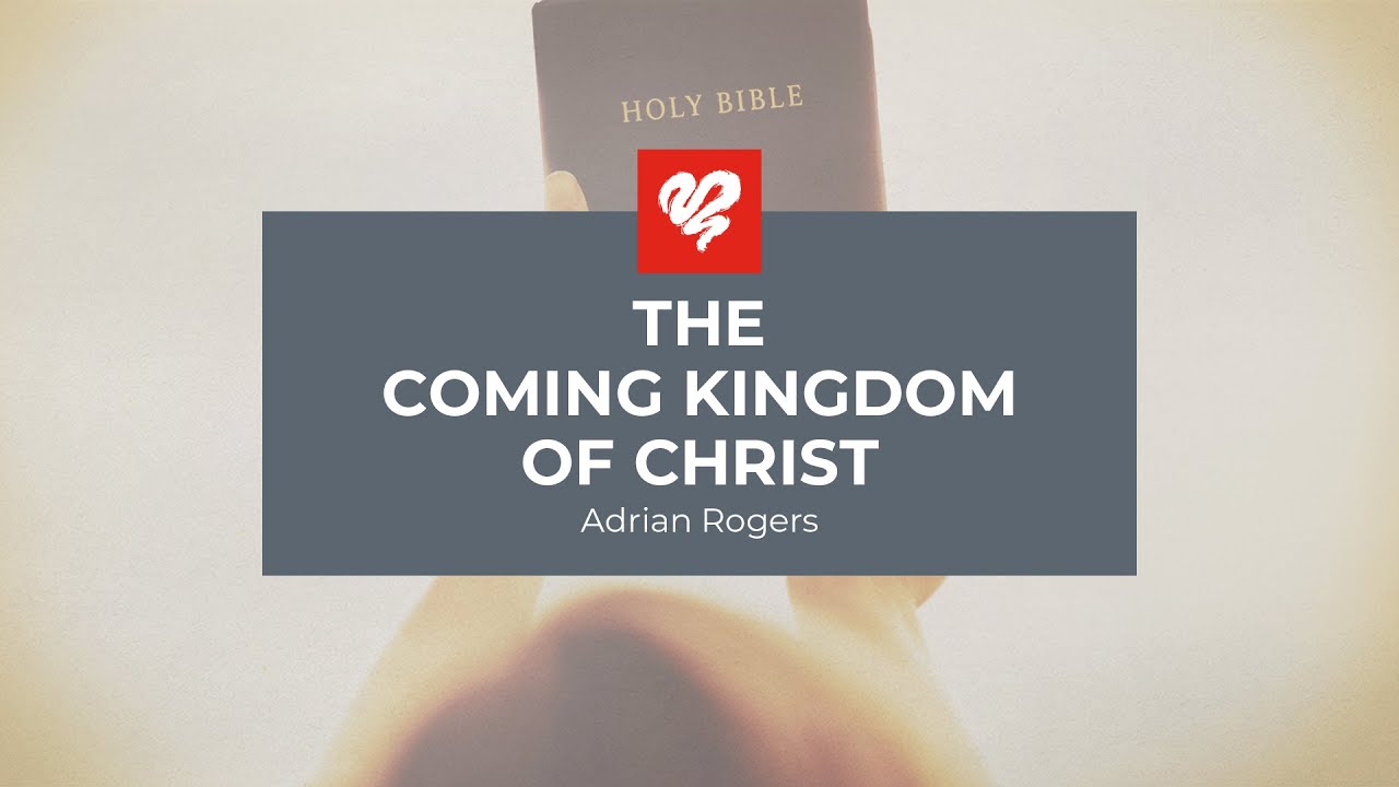 Adrian Rogers: The Coming Kingdom of Christ (1883)