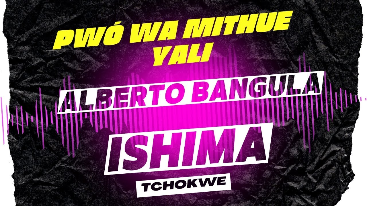 Alberto Bangula - Pwó Wa Mithue Yali (ISHIMA TCHOKWE)