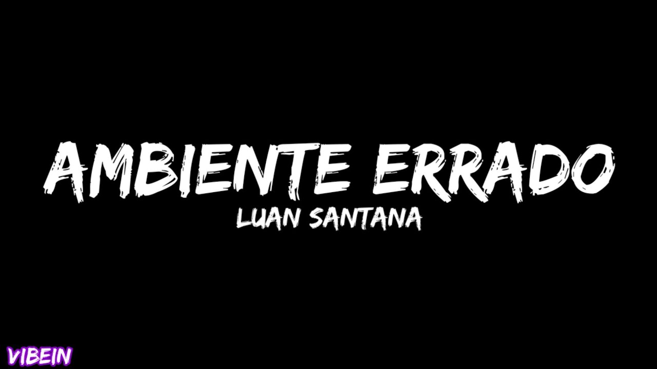 Luan Santana - AMBIENTE ERRADO (Letra)