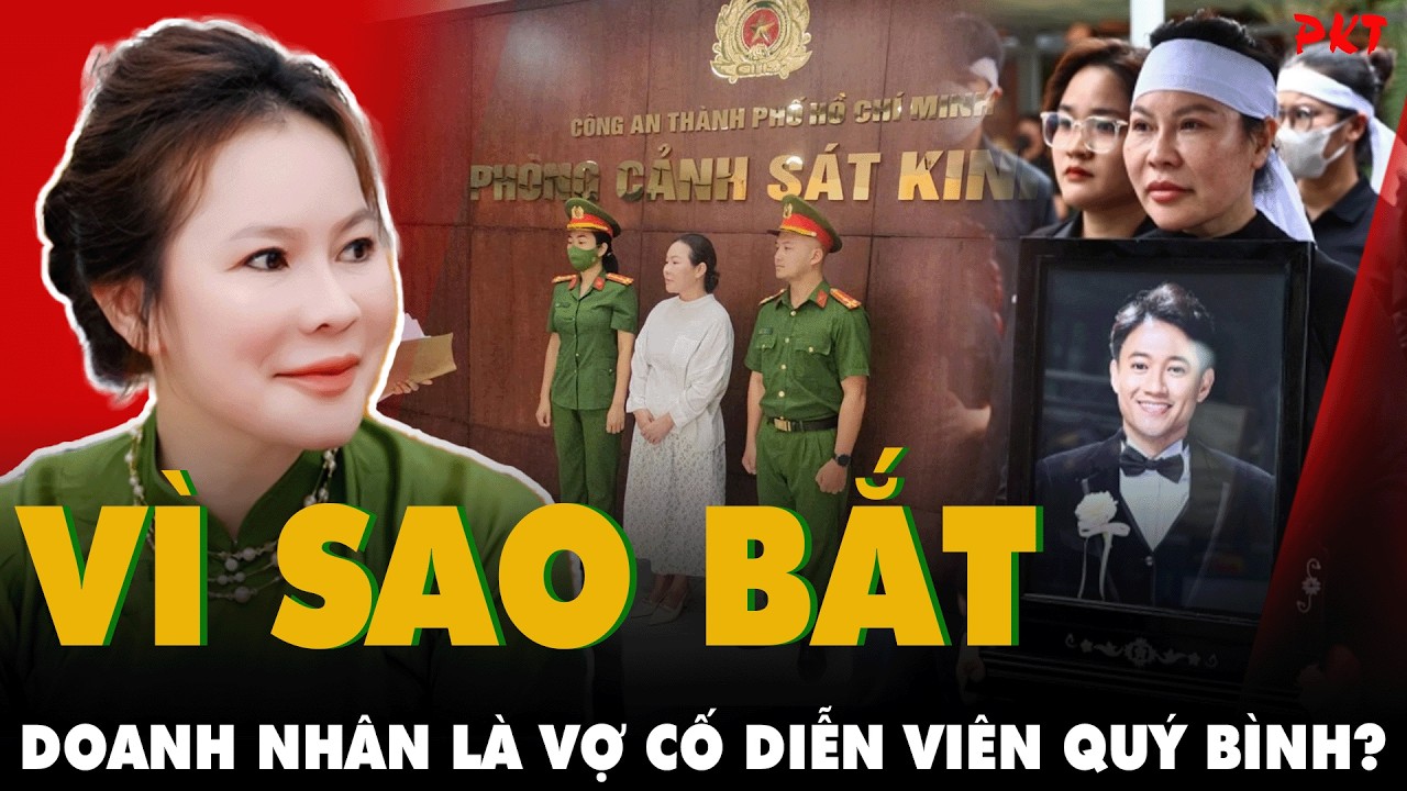 VÌ SAO VỢ CỐ DV Quý Bình bị Công an TPHCM bắt, SỰ KÍN TIẾNG của nữ doanh nhân, LỪA 131 TỶ THẾ NÀO?