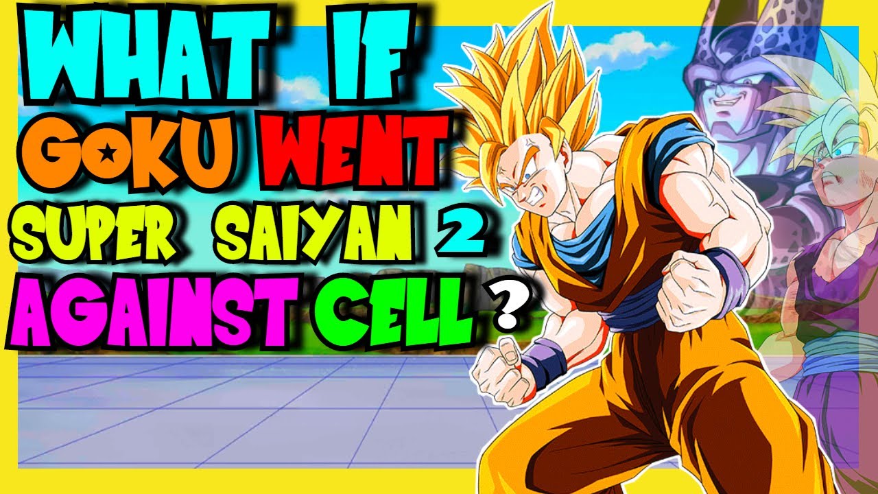 What If GOKU Went SUPER SAIYAN 2 Against CELL?