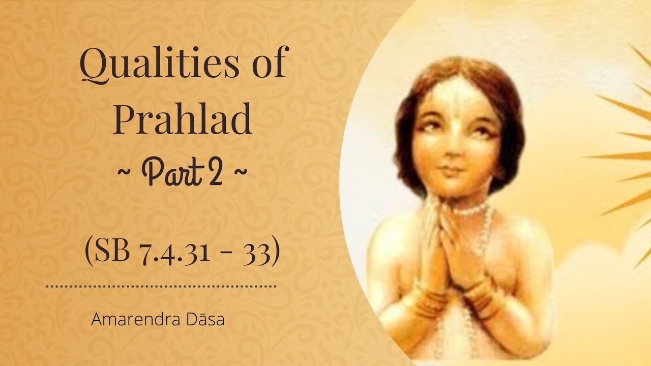 Qualities of Prahlad - Part 2 (SB 7.4.31 - 33) | Amarendra Dāsa