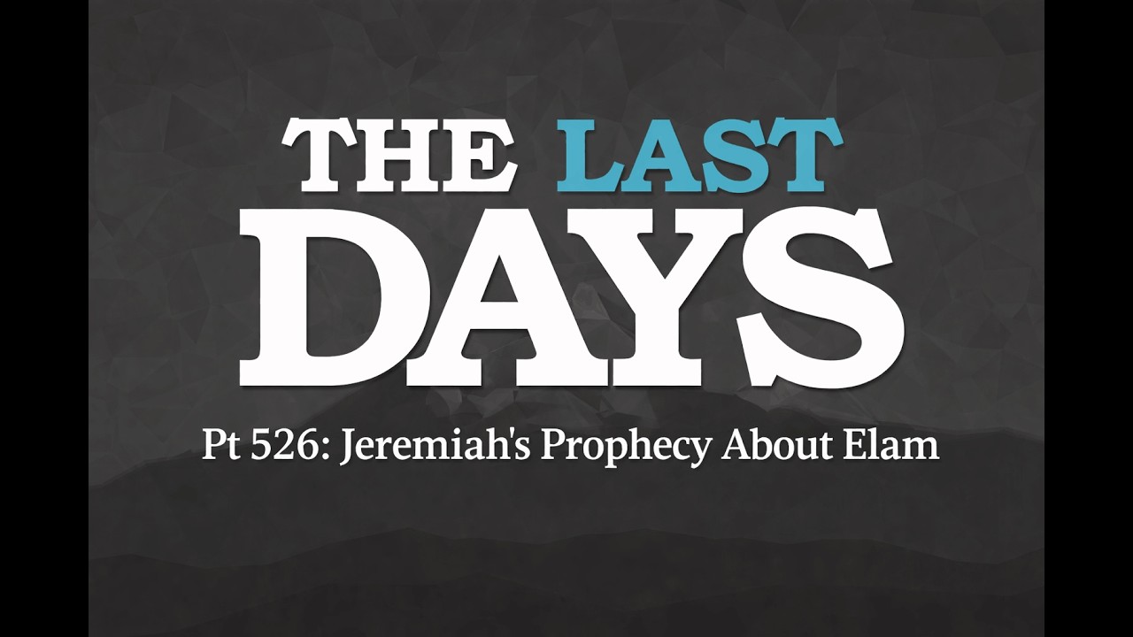 March 02 2026 The Last Days Pt 526 - Jeremiah's Prophecy About Elam