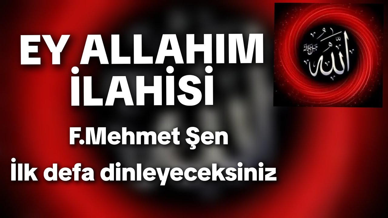Ey Allahım ilahisi. F.Mehmet Şen 