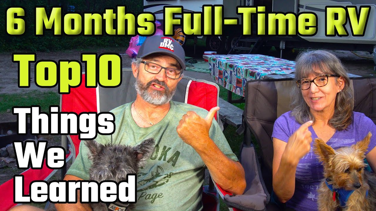 6 Months RV Living Full Time Update- Top Ten Things to Know Before You Go