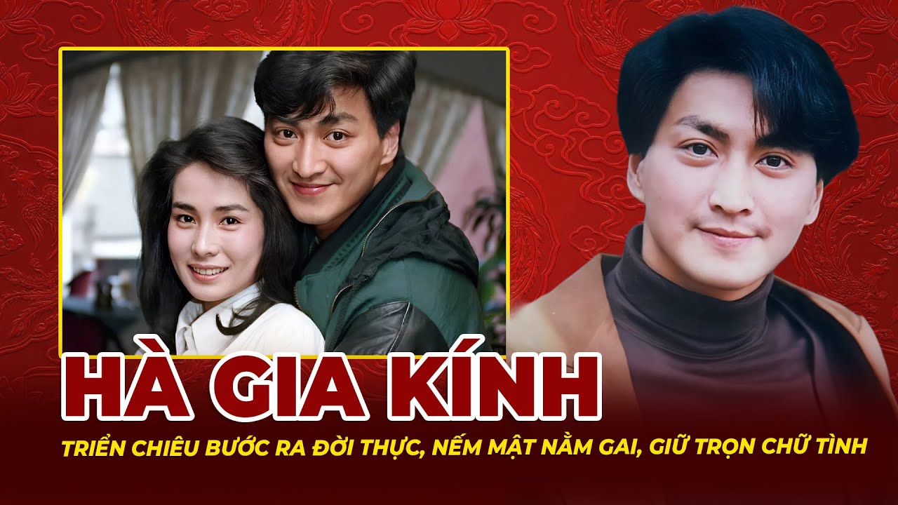 Hà Gia Kính: Triển Chiêu Bước Ra Đời Thực, Nếm Mật Nằm Gai, Giữ Trọn Chữ Tình | Tệp Tin Mật