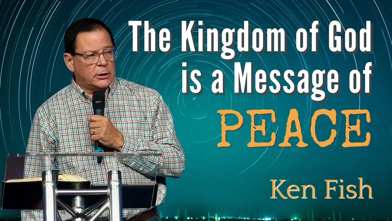The Kingdom of God is a Message of Peace | Ken Fish