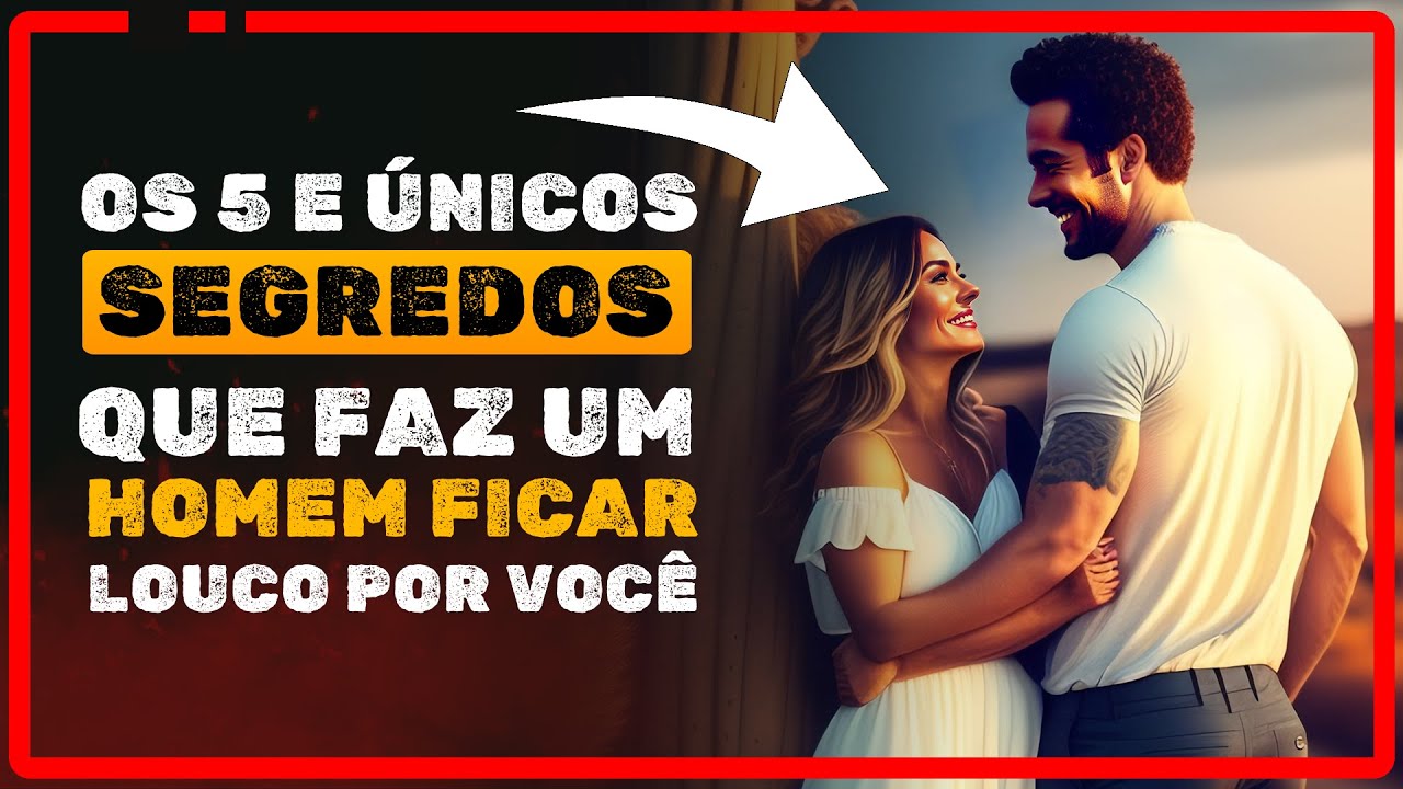 OS 5 E ÚNICOS SEGREDOS QUE FAZ UM HOMEM ficar louco por VOCÊ! (É Infalível)