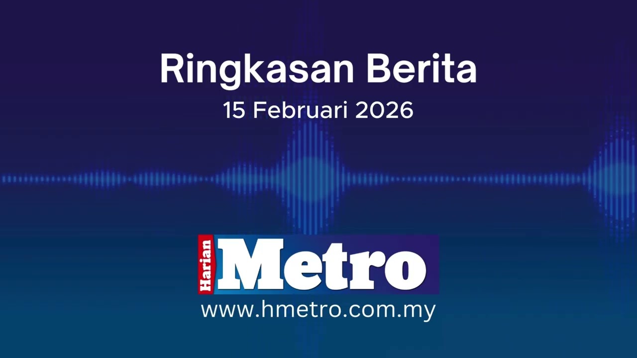 Ringkasan berita Harian Metro 15 Februari 2026