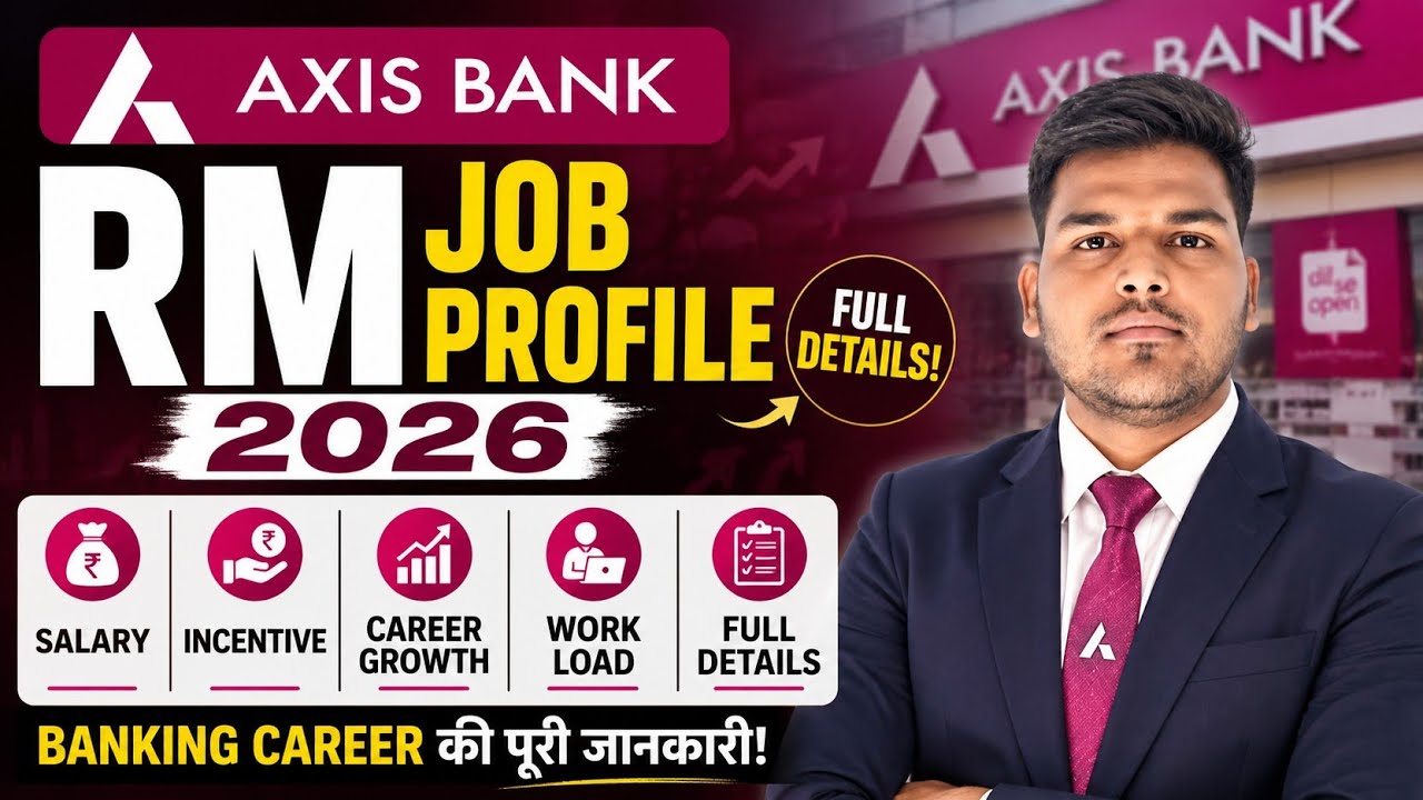Axis Bank RM Job Profile 2026 | Salary | Incentive | Career Growth | Work Load | Full Details