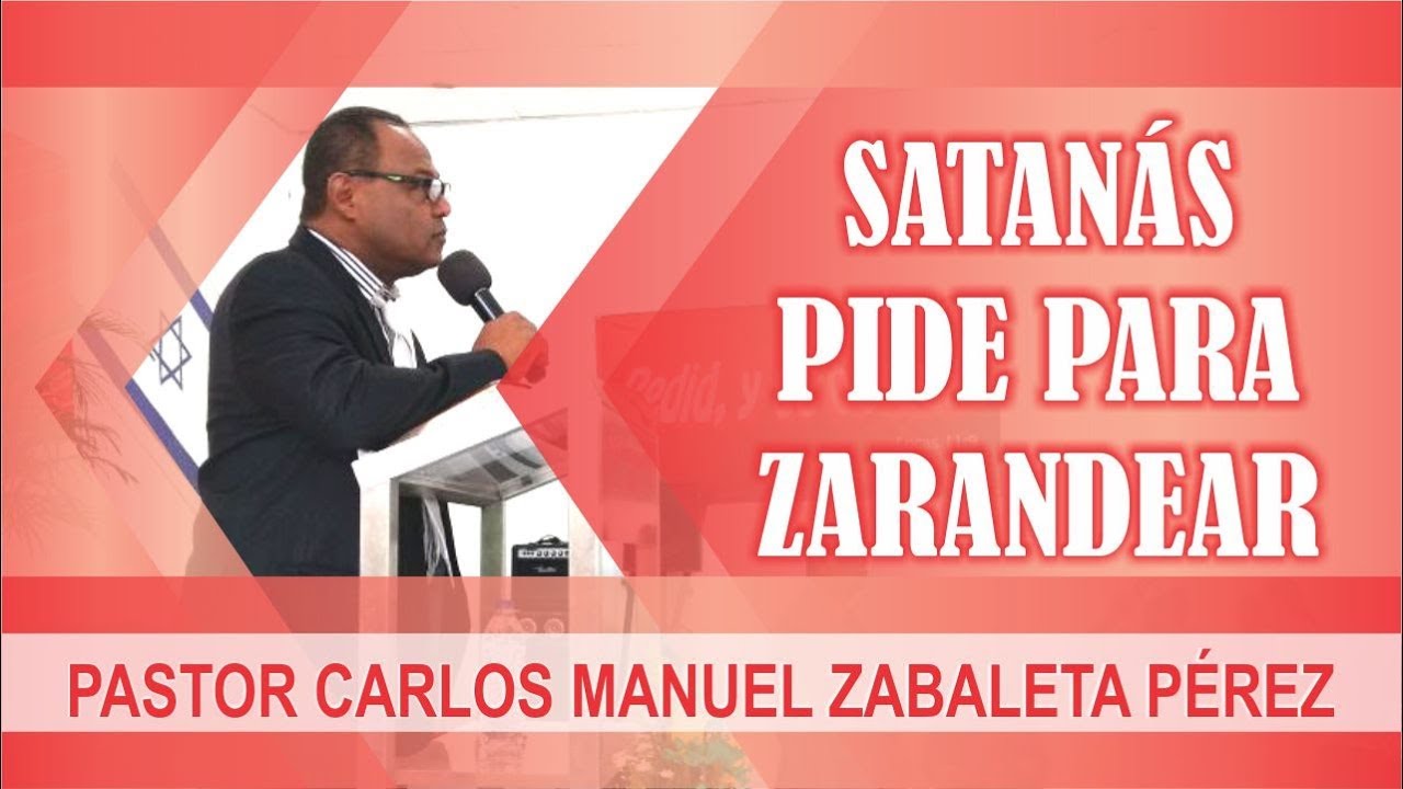 SATANÁS PIDE PARA ZARANDEAR - PASTOR CARLOS MANUEL ZABALETA PÉREZ