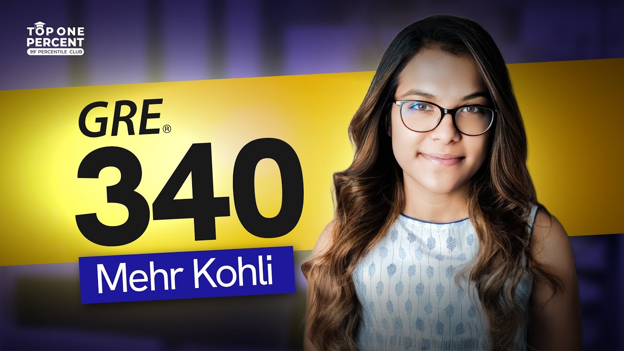How Mehr Kohli Turned Her Second GRE Attempt into&nbsp;a&nbsp;Perfect&nbsp;340