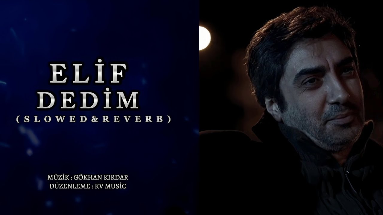 Elif Dedim ( Elif Türküsü ) Slowed & Reverb - KV Music ( Gökhan Kırdar )