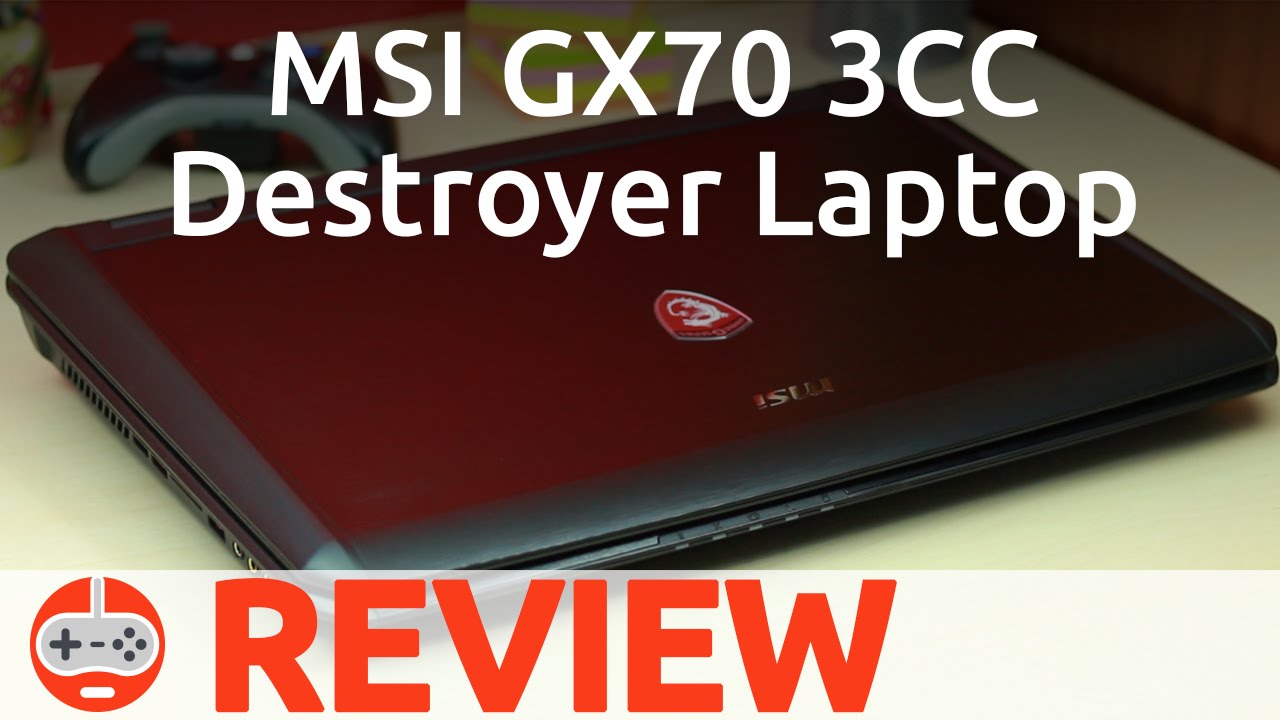 Review: MSI GX70 3CC Destroyer Gaming Laptop - Gaming Till Disconnected