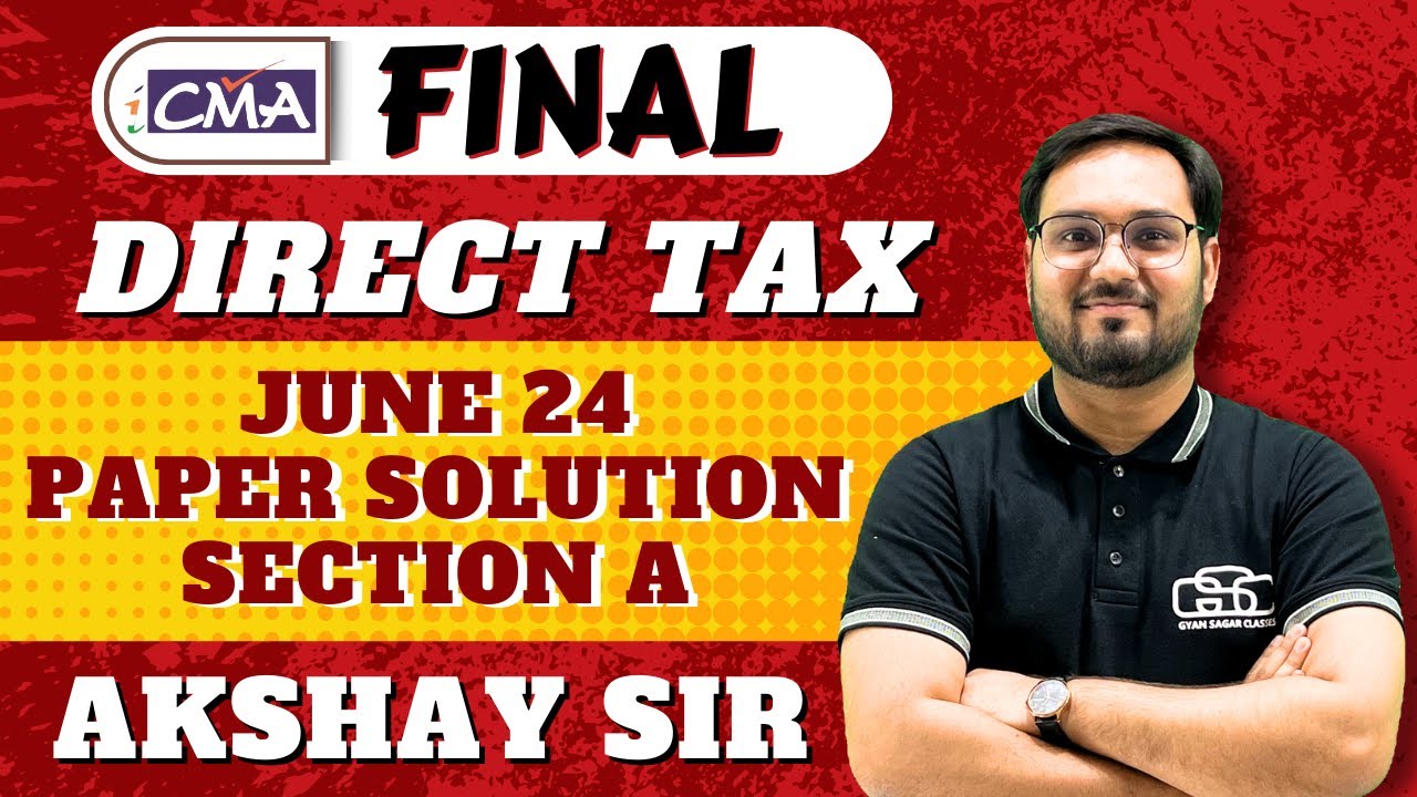 CMA FINAL DIRECT TAX JUNE 24 PAPER SOLUTION | SECTION A | CMA AKSHAY SEN | CMA FINAL DT PAPER SOL.