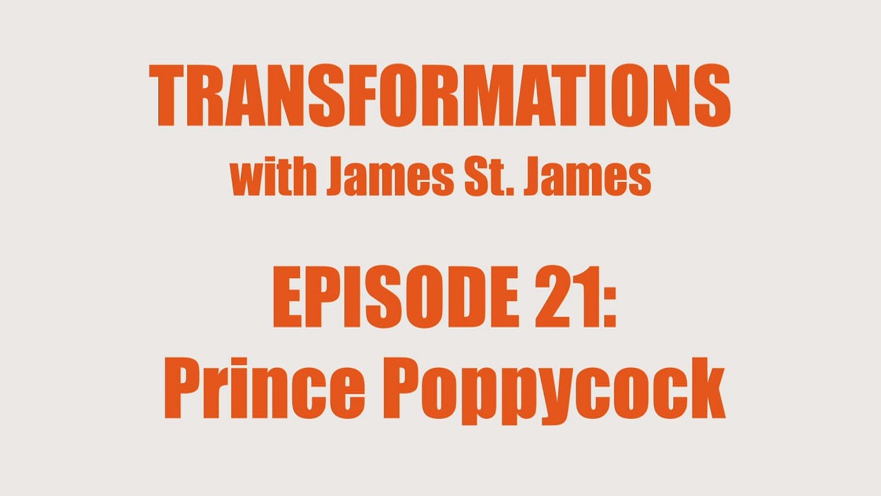 James St. James and Prince Poppycock: Transformations
