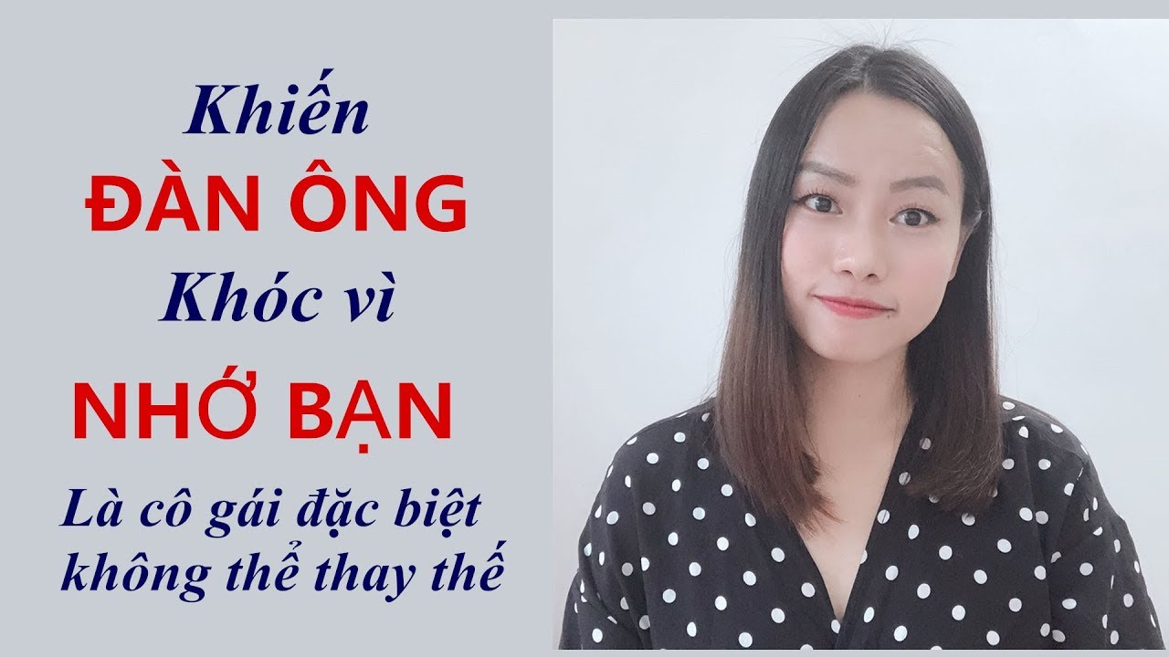 Khiến đàn ông nhớ bạn phát khóc - Trở thành cô gái đặc biệt không thể thay thế