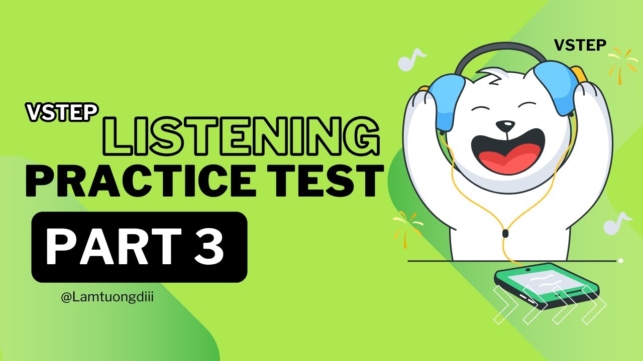 TEST 2 PART 3 - LUYỆN TẬP VÀ THỰC HÀNH LISTENING - TỰ HỌC VSTEP