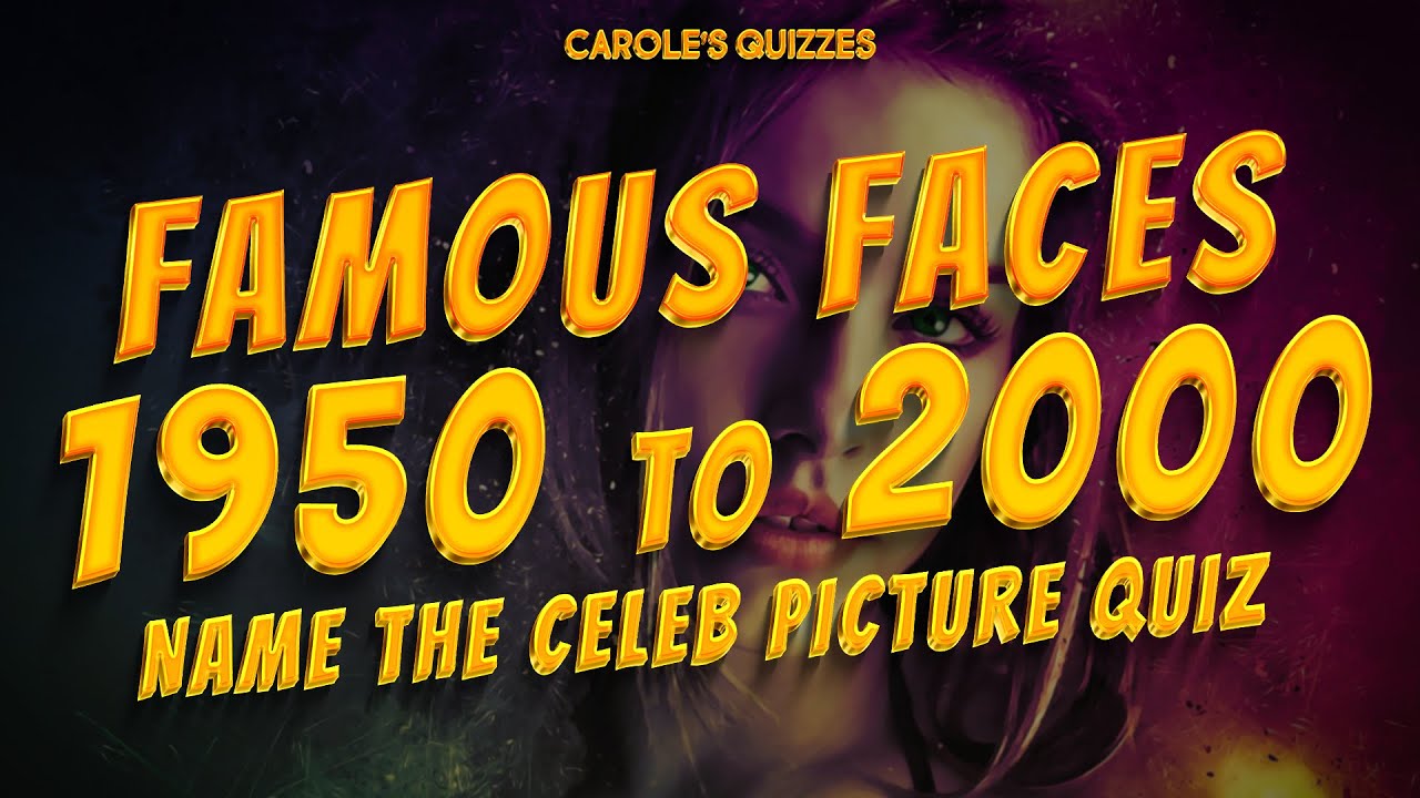 Name The Famous Faces Born 1950-2000: Quickfire Picture Quiz
