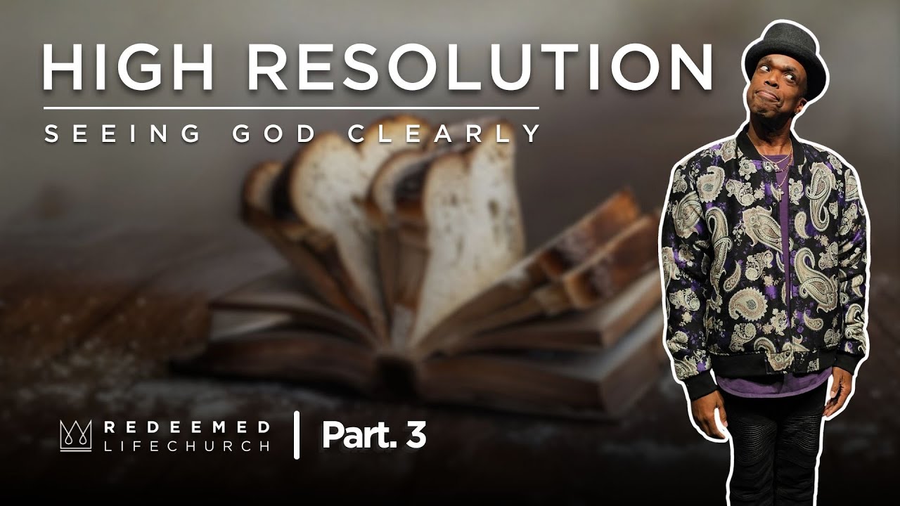| High Resolution: Seeing God Clearly | Part 3 | RLC |