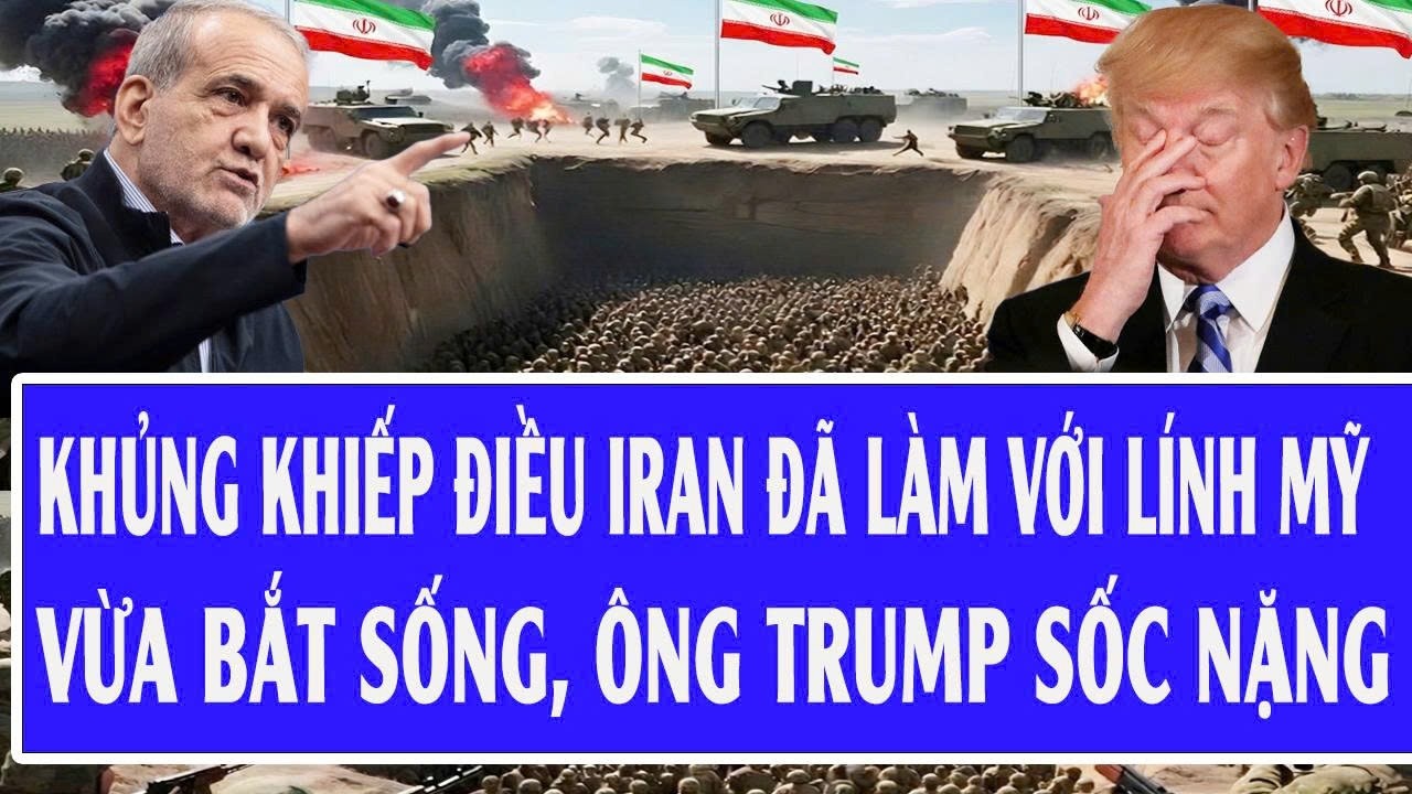Khủng khiếp điều Iran đã làm với lính Mỹ vừa bắt sống, ông Trump sốc nặng