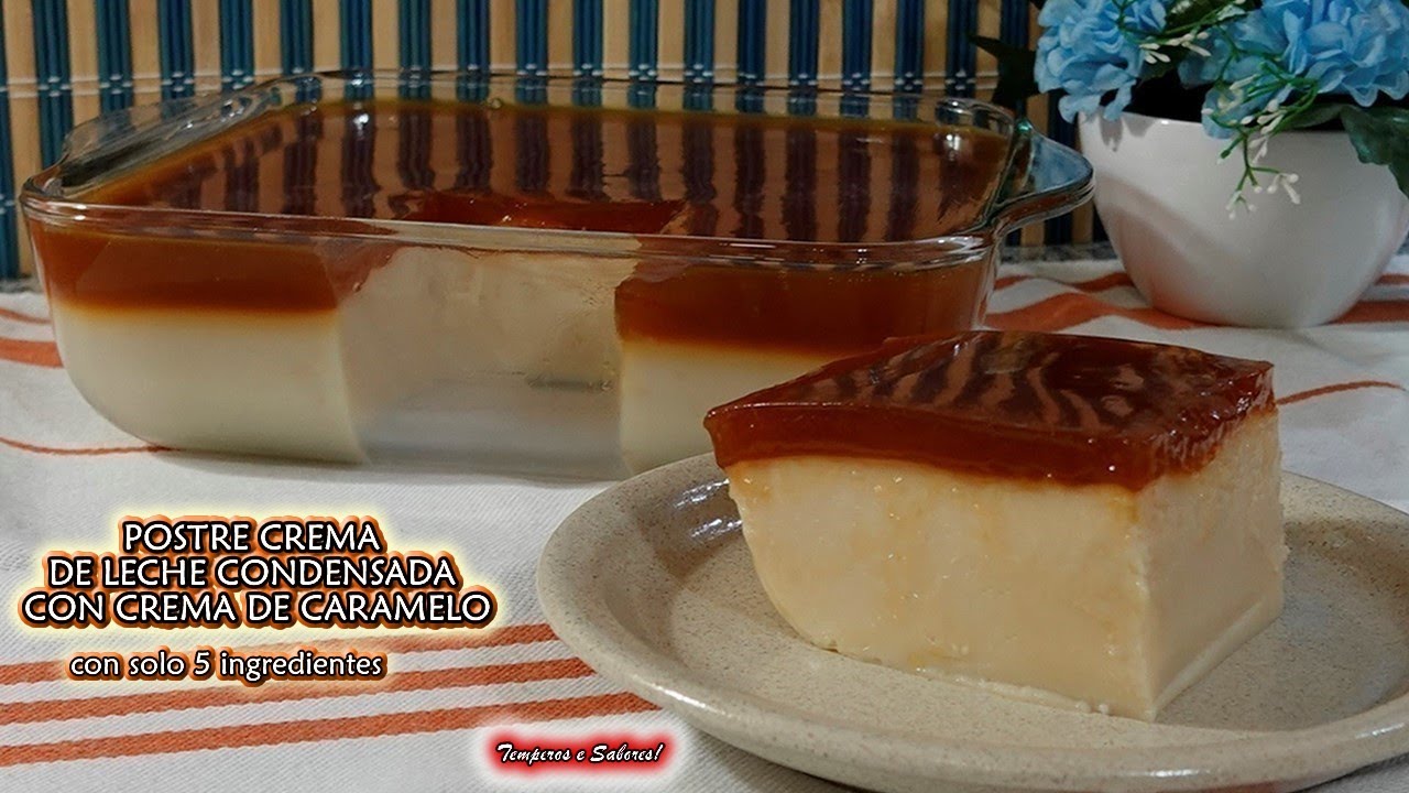 POSTRE CREMA DE LECHE CONDENSADA CON CREMA DE CARAMELO sin Gluten ni Huevo solo 5 ingredientes Fácil