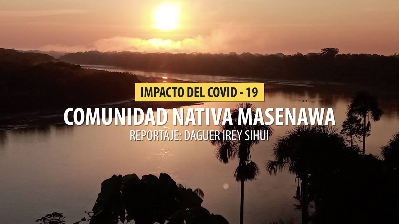 REPORTAJE | Impacto del COVID-19 en la comunidad nativa Masenawa
