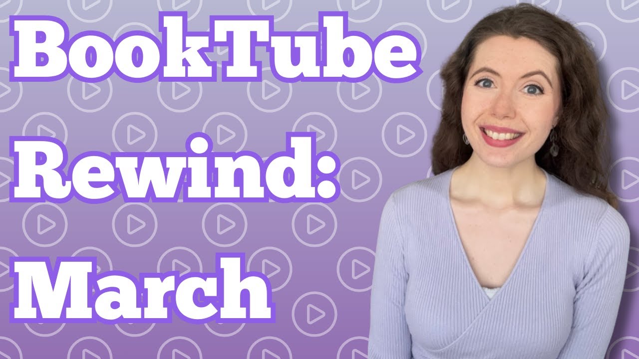 BookTube Rewind March 2025: My Favourite Videos & Creators This Month ❤️