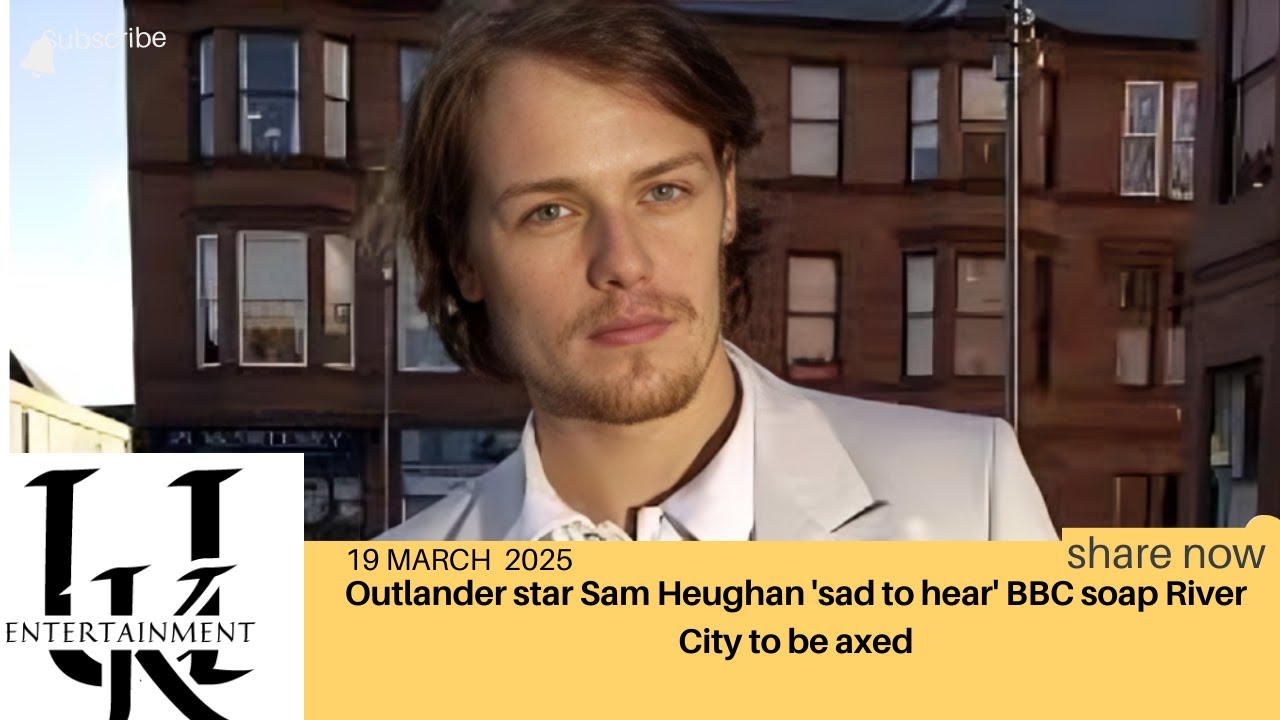 Outlander star Sam Heughan 'sad to hear' BBC soap River City to be axed