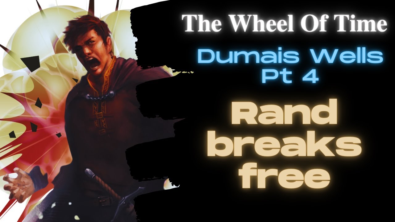 Dumai's Wells part 4/6 | Rand Al'thor breaks free