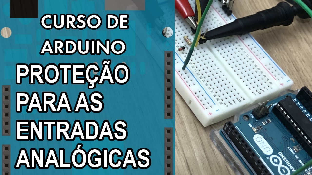 PROTEGENDO AS ENTRADAS ANALÓGICAS | Curso de Arduino #306