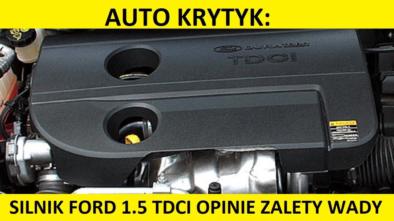 Silnik Ford 1.5 TDCi opinie, recenzja, zalety, wady, usterki, spalanie, rozrząd, olej, forum?