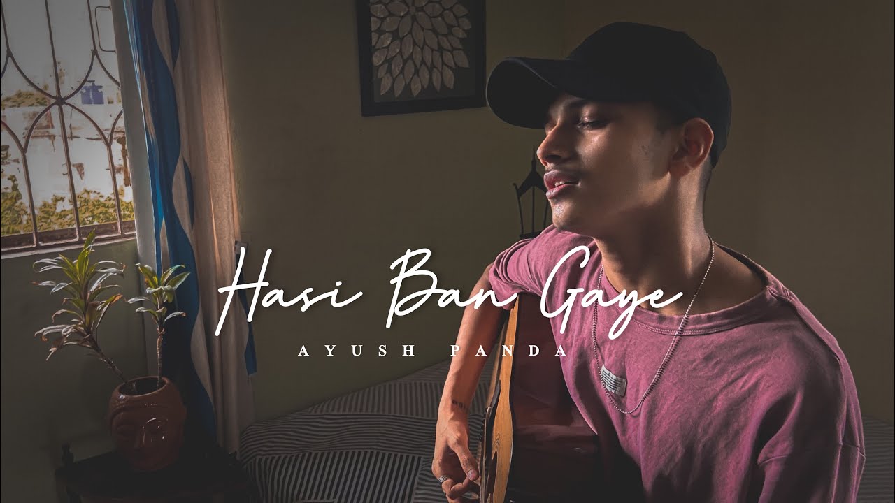 Hasi Ban Gaye - Hamari Adhuri Kahani | Cover by Ayush Panda
