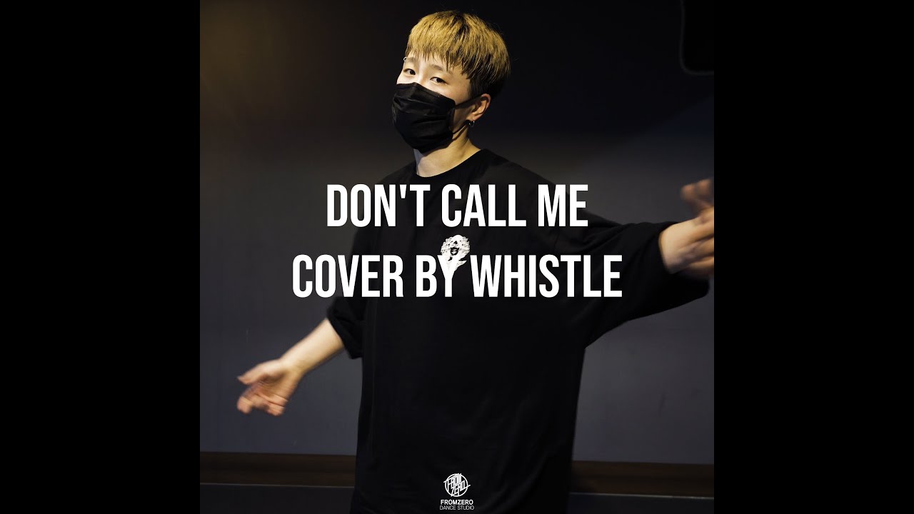 전화하지 말라면 전화 하지마..돈콜미 DON'T CALL ME Cover by Whistle
