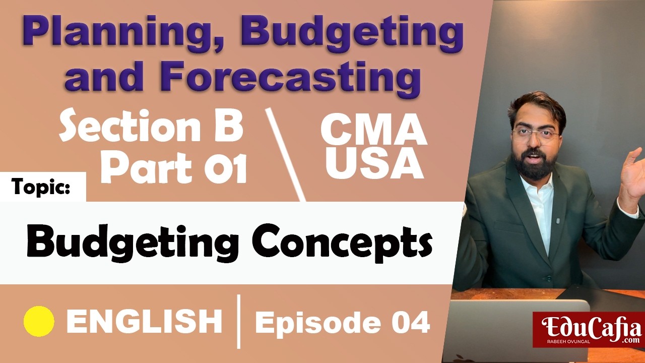 Budgeting Concepts | Planning, Budgeting & Forecasting | Section B | CMA USA | Part 1 | Episode 04