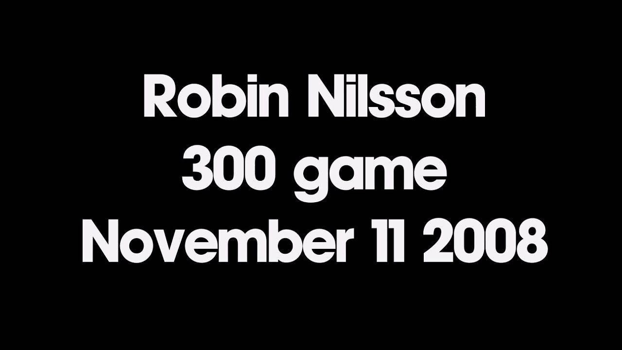 Robin Nilsson 300 game 11-11-08