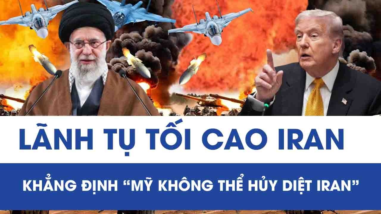 Lãnh tụ tối cao Iran gửi thông điệp thép tới Washington, khẳng định “Mỹ không thể hủy diệt Iran”