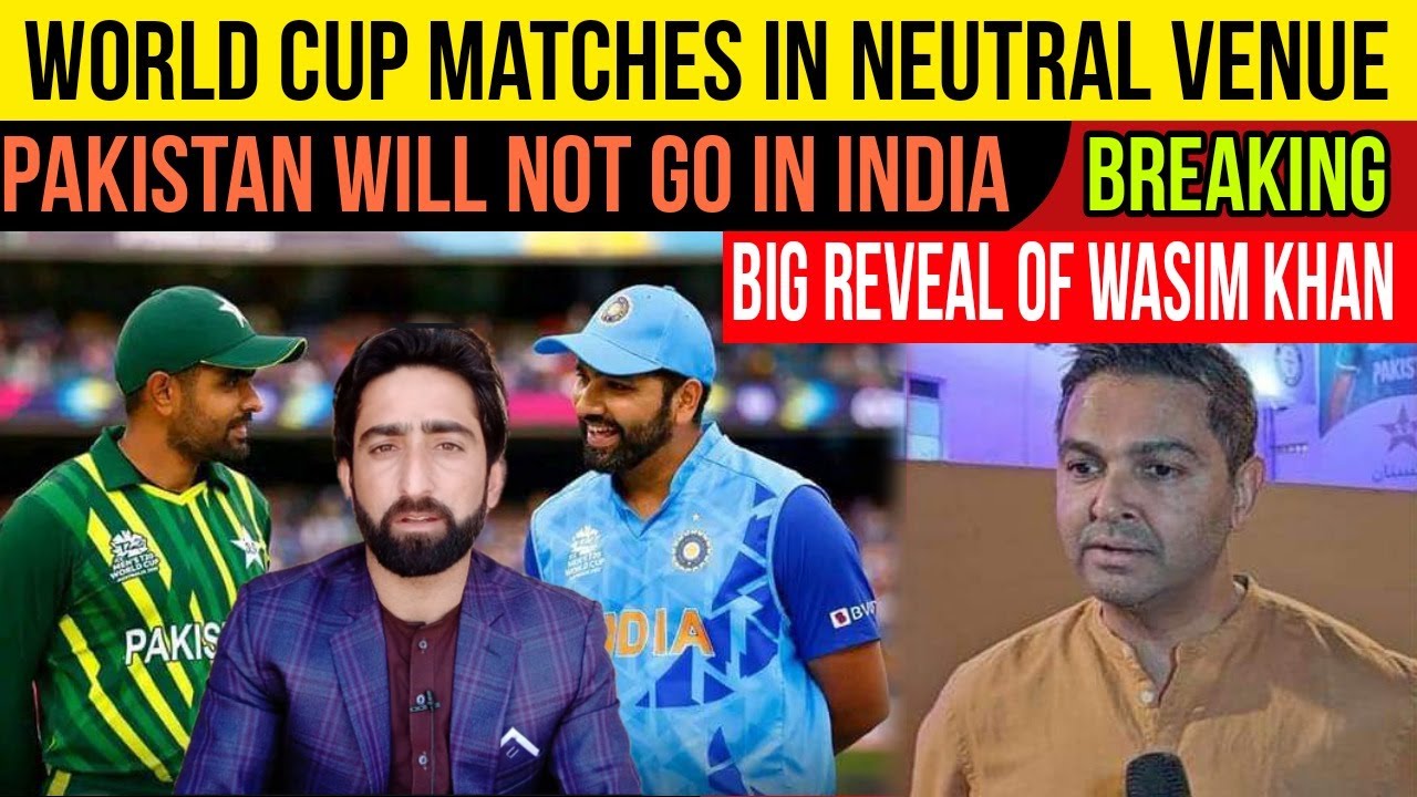 World Cup Matches In Neutral Venue Pakistan Will Not Go To India