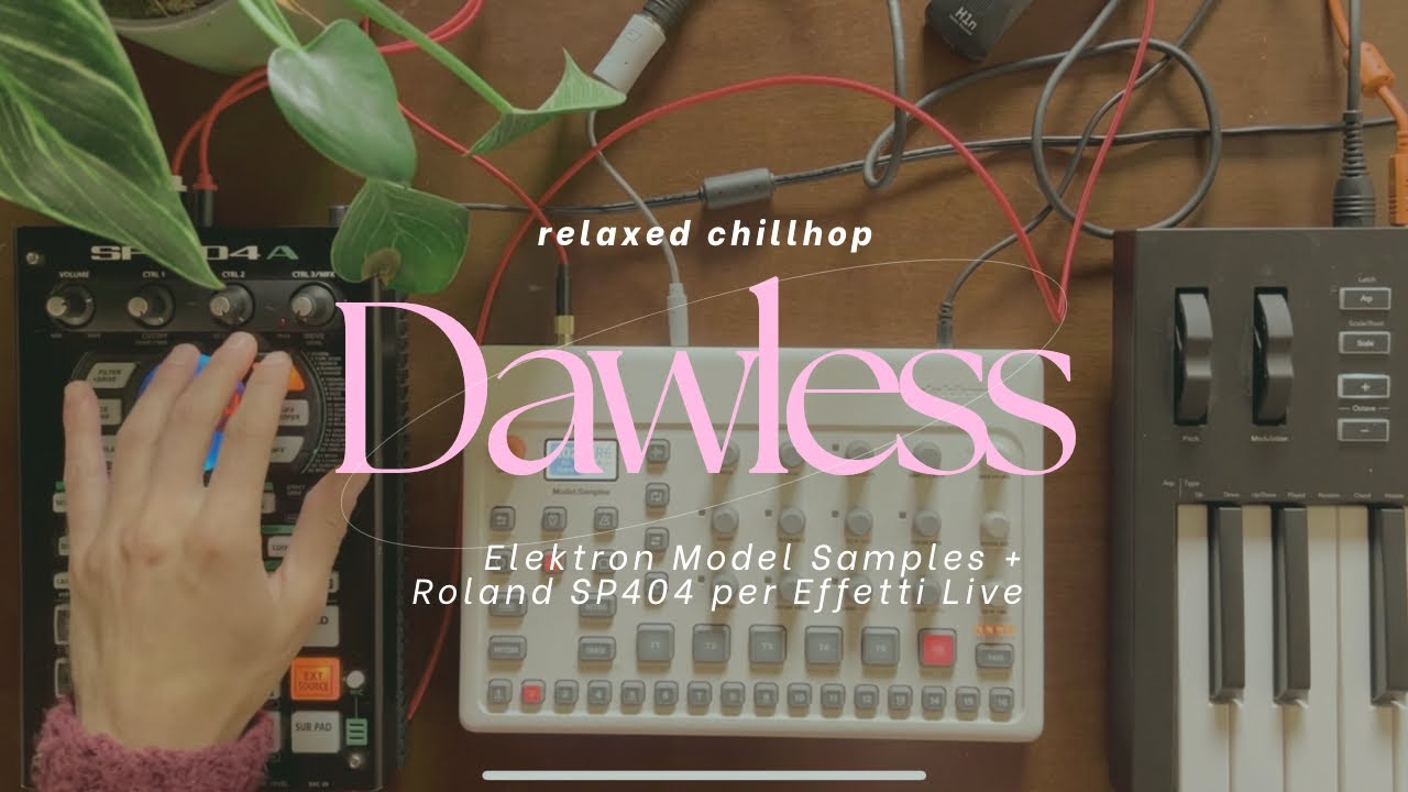 Chillhop Beat Making Dawless: Elektron Model Samples + Roland SP404 per Effetti Live