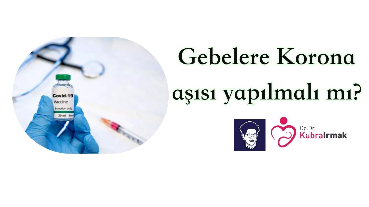 Gebeler Korona aşısı olmalı mı? Aşı etki mekanizmaları hakkında bilinenelerI Dr Kübra Irmak
