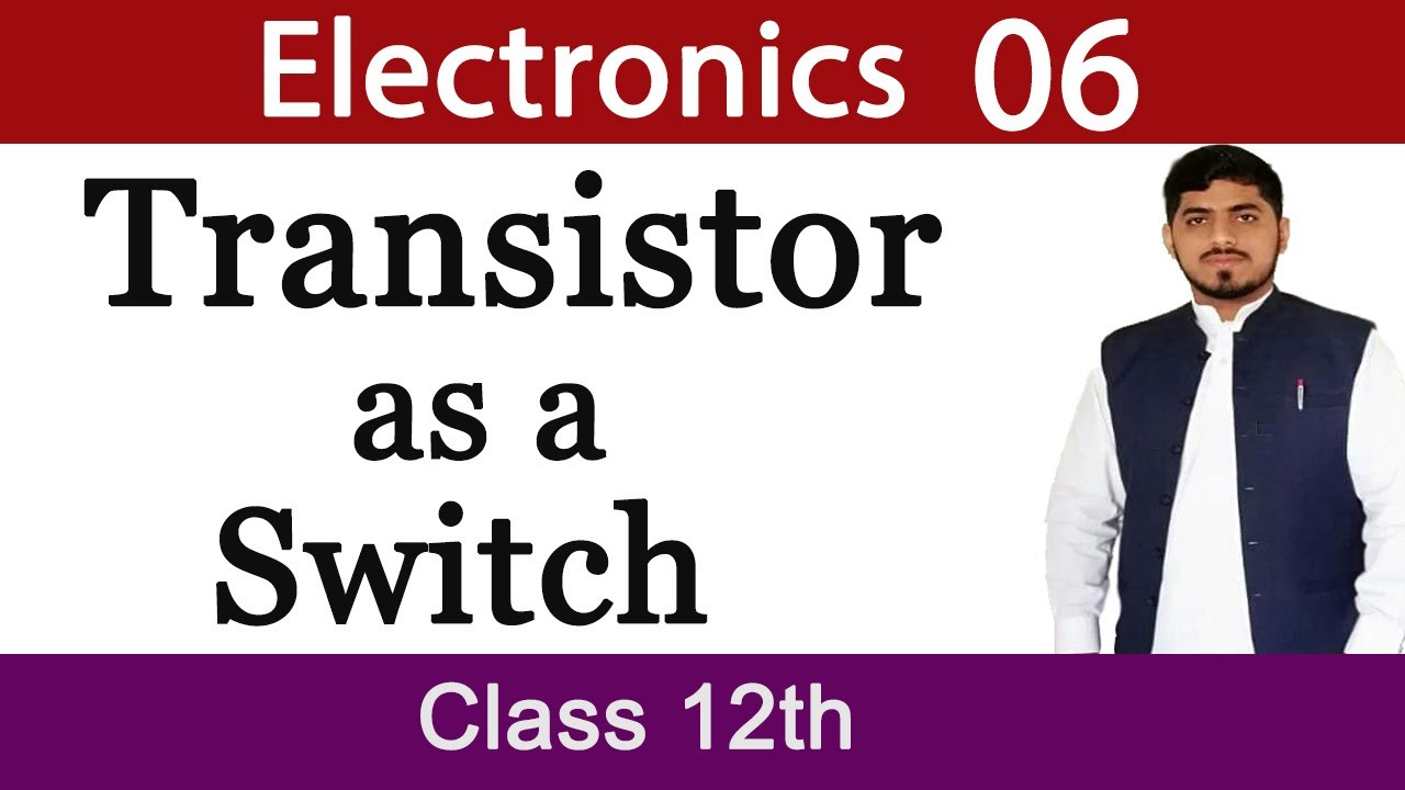 Transistor as a Switch |  Electronics | Chapter 18 | Physics | Mubashar Ahmad