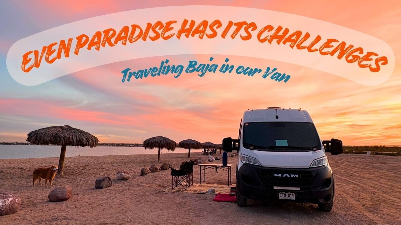 Van Life in Baja California Sur: Where the Magic Truly Begins (and the Challenges, too!)