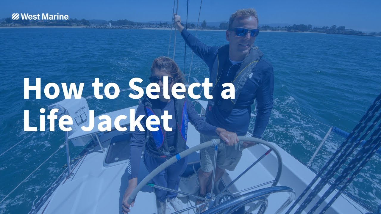 How to Choose the Right Life Jacket | Life Vest Basics Explained at West Marine
