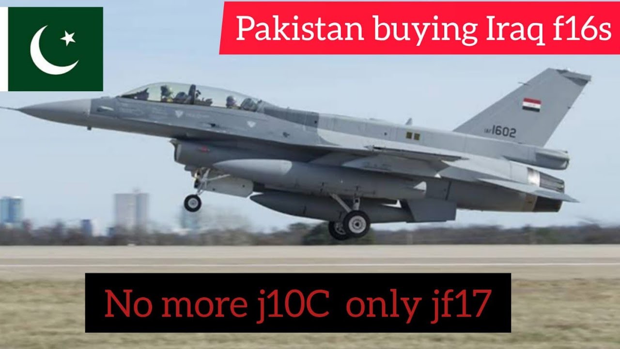 Pakistan to Buy F-16s from Iraq No More J-10C Plans