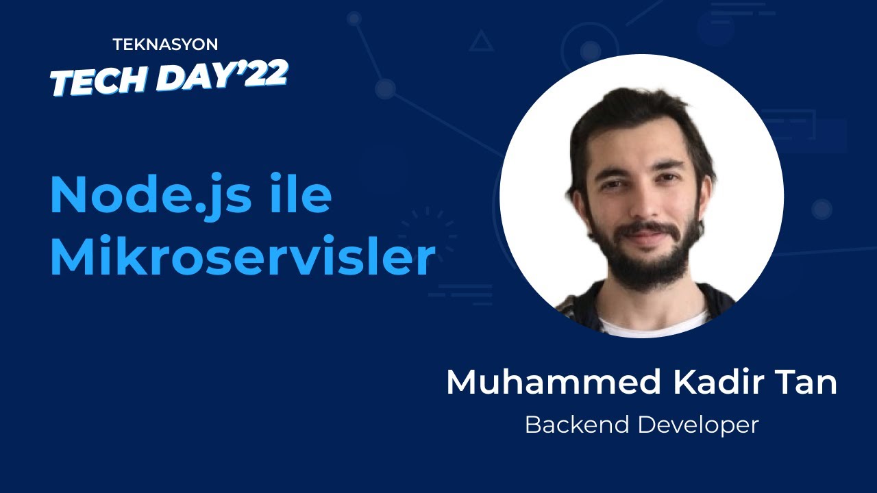 Teknasyon Tech Day'22 - Node.js ile Mikroservisler, Muhammed Kadir Tan