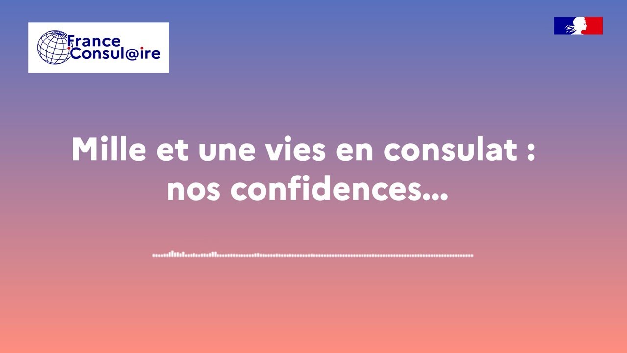 1001 vies en consulat : nos confidences... ÉPISODE 1
