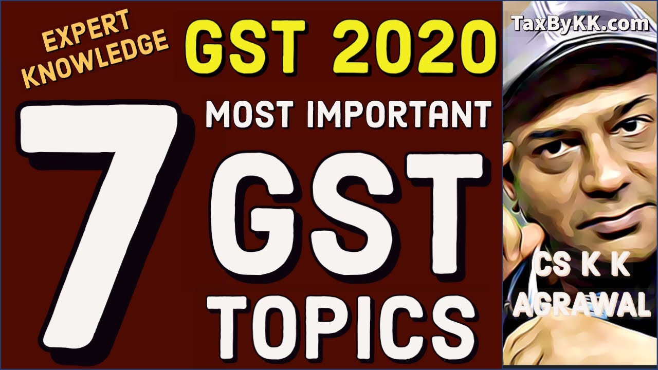 Seven most important GST topics | GST Class by KK