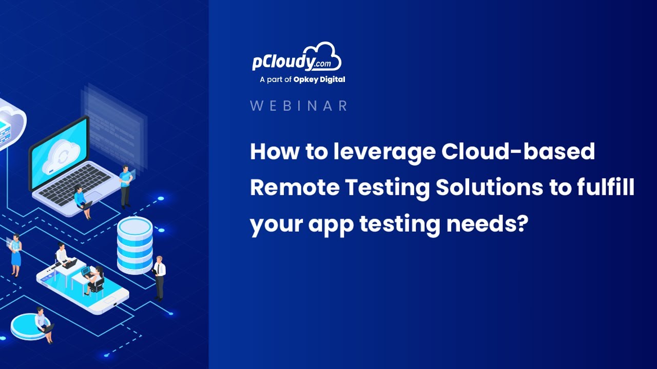 How to leverage Cloud based Remote Testing Solutions to fulfill your app testing needs