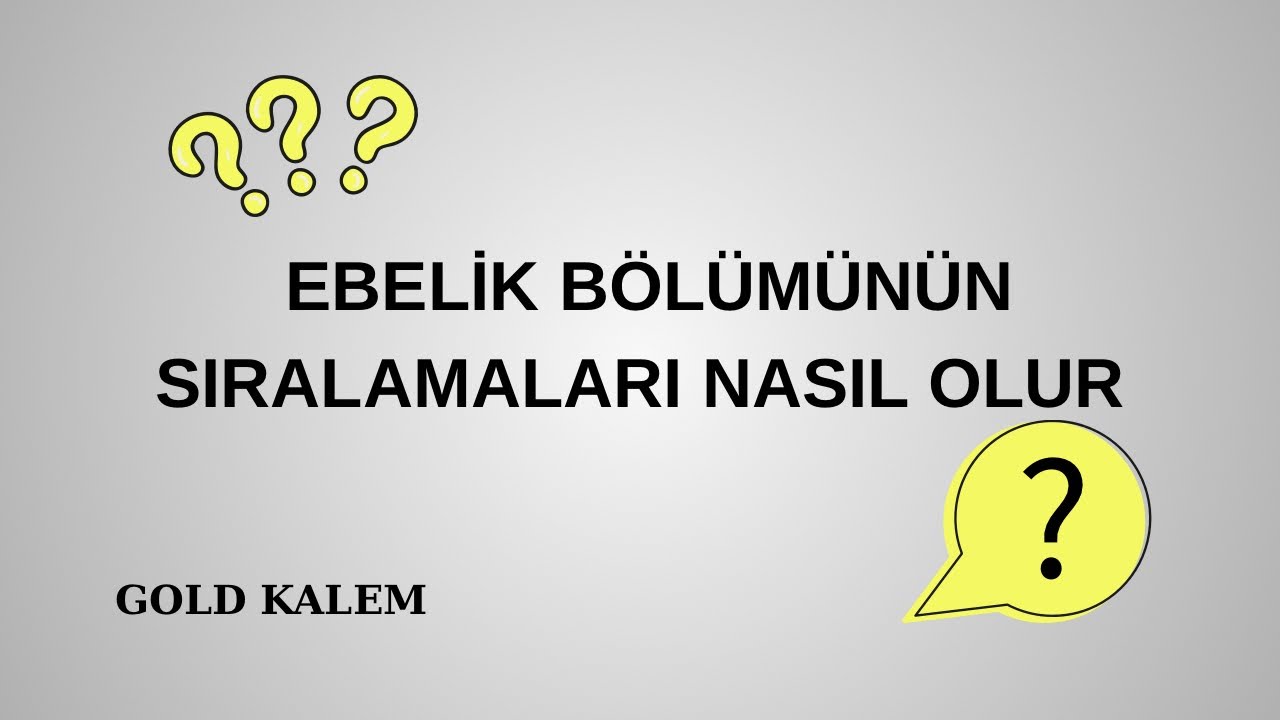 EBELİK BÖLÜMÜNÜN SIRALAMALARI NASIL OLUR? DEVLETTE KAÇ İLE KAPATIR ?